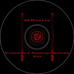 Rōnin : Gypnōticå Podcast Series XIII