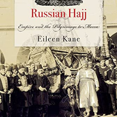 download EBOOK 📧 Russian Hajj: Empire and the Pilgrimage to Mecca by  Eileen Kane [E