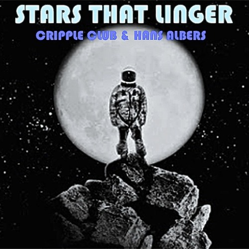 STARS THAT LINGER (FOR BRI): CRIPPLE CLUB & HANS ALBERS