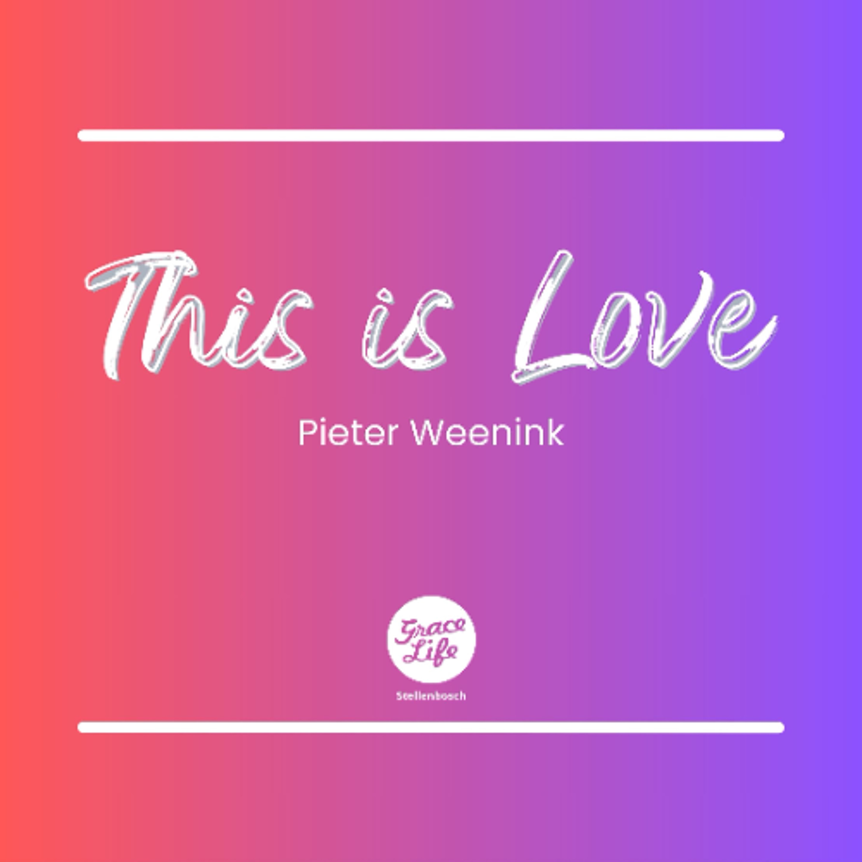 This Is Love - Part 1 - This Is Love - Pieter Weenink (Stellenbosch) episode artwork