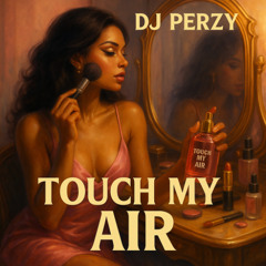 🔥 DJ PERZY – TOUCH MY AIR (Sexy Afrobeats × Perfume Danger) 💄💨✨💋