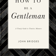 READ️⚡️[PDF]️❤️ How to Be a Gentleman Revised and Expanded: A Timely Guide to Timeless Man