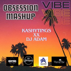 Obsession Mashup - Kashytings X Dj Adam