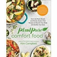 [PDF][Download] PlantPure Comfort Food: Over 100 Plant-Based and Mostly Gluten-Free Recipes to Nouri