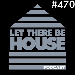 Let There Be House podcast with Glen Horsborough #470