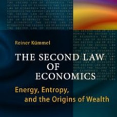 [READ] PDF 💑 The Second Law of Economics: Energy, Entropy, and the Origins of Wealth