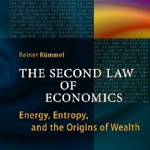 GET EPUB 📘 The Second Law of Economics: Energy, Entropy, and the Origins of Wealth (