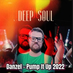 Deep Soul Danzel - Pump It Up 2022