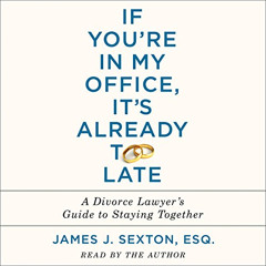 [FREE] PDF 💛 If You're in My Office, It's Already Too Late: A Divorce Lawyer's Guide