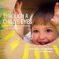 Lire Through a Child's Eyes: How Classroom Design Inspires Learning and Wonder en ligne PGBKw