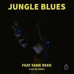 Jungle Blues Feat Fame Reek