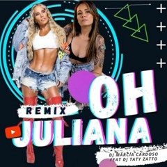 Oh Juliana- Dj Taty Zatto feat Dj Marcia Cardoso (Remix)