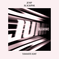 [FREE DL] JUMP (뛰어) - BLACKPINK (YAMASTE EDIT)