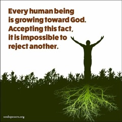 Feb. 25, 2024 - Every Human Being Is Growing Toward God.