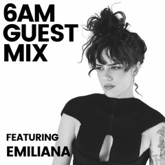 6AM Guest Mix: EMILIANA