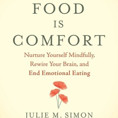 PDF When Food Is Comfort: Nurture Yourself Mindfully, Rewire Your Brain, and End