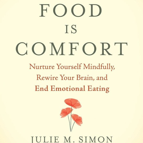 PDF When Food Is Comfort: Nurture Yourself Mindfully, Rewire Your Brain, and End