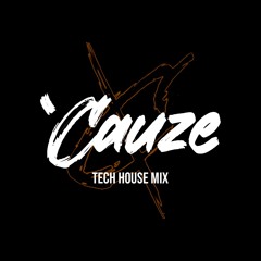 'Cauze Tech House MIXSET #2