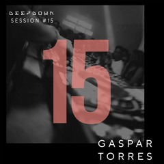 DEEPDOWN SESSION 15 | Gaspar Torres