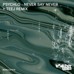 Psychlo - Never Say Never (Teej Remix)