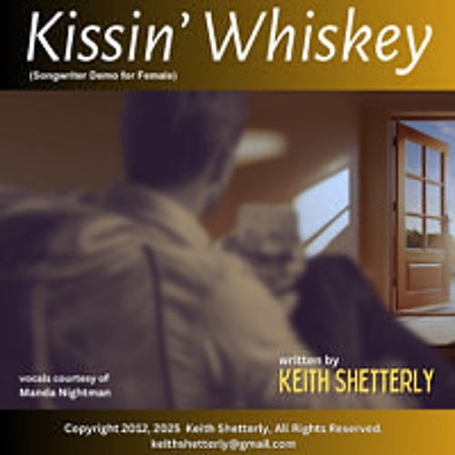 "Kissin' Whiskey", written by Keith Shetterly Copyright 2012 2025. All Rights Reserved. (songwriter demo, female singer)
