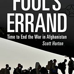 [READ] PDF 💛 Fool's Errand: Time to End the War in Afghanistan by  Scott Horton [PDF