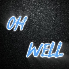 Oh Well