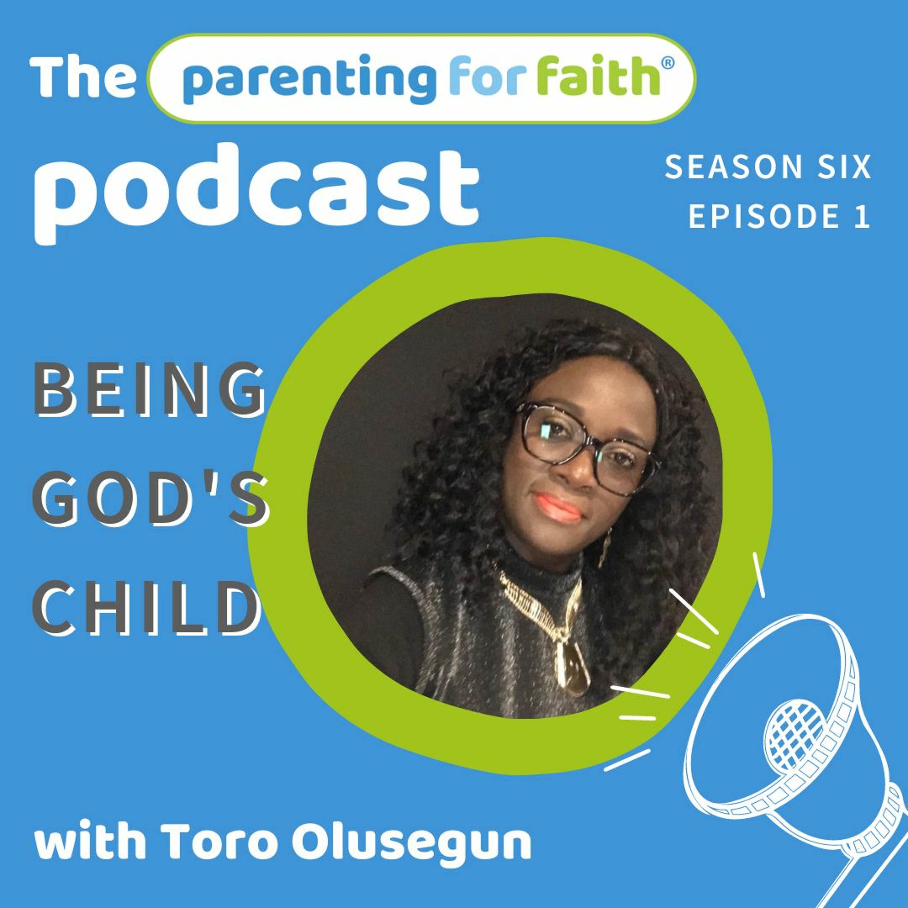 S6 Ep1: Being God's Child with Toro Olusegun
