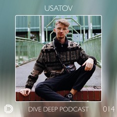 Dive Deep Podcast 014 - Usatov