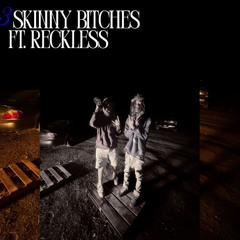 3 Skinny Bitches ft.Reck