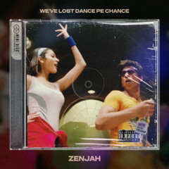 WE'VE LOST DANCE PE CHANCE - ZENJAH
