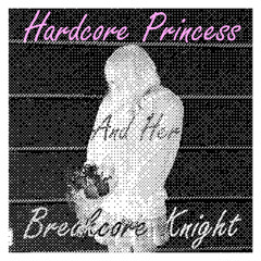 Hardcore Princess loves her Breakcore Knight