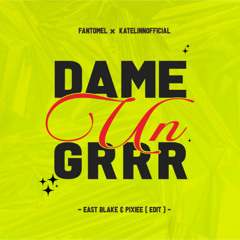 DAME UN GRR - EAST BLAKE , PIXIEE ( EDIT )