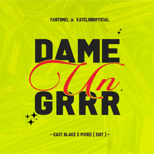 DAME UN GRR - EAST BLAKE , PIXIEE ( EDIT )