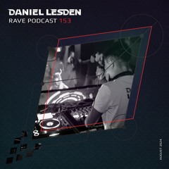 Rave Podcast 153 (August 2024)