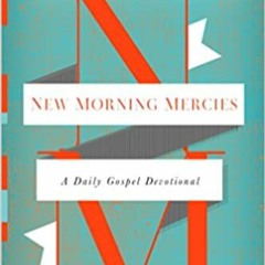 Stream??DOWNLOAD?? New Morning Mercies: A Daily Gospel Devotional Full Audiobook