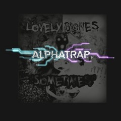 Sometimes - Lovely Bones (Alpha Trap Remix)