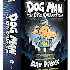 ~Read~[PDF] Dog Man: The Epic Collection: From the Creator of Captain Underpants (Dog Man #1-3