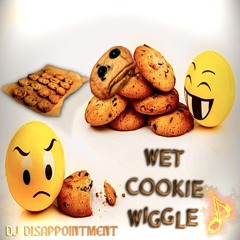 Wet Cookie Wiggle