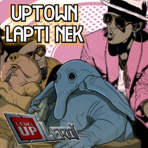 Uptown Lapti Nek / Max Rebo Band Vs Mark Ronson Ft Bruno Mars / Levelupleroy Funk Remix