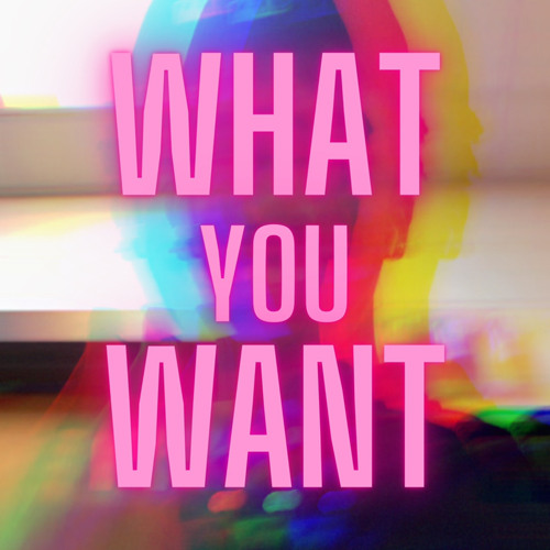 what you want?