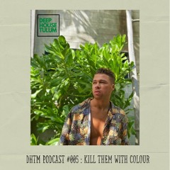 DHTM Podcast 005 - Kill Them With Colour
