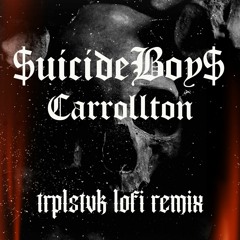 $uicide Boy$ - Carrollton (Trplstvk LOFI Remix)