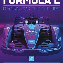 ACCESS EPUB KINDLE PDF EBOOK Formula E: Racing For The Future: Behind-the-scenes insight into the wo