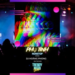Nonstop - Phụ Tình - Hoàng Phong On The Mix (Tʀᴇɴᴅʏ Nʜâɴ Tᴇᴀᴍ) ♬