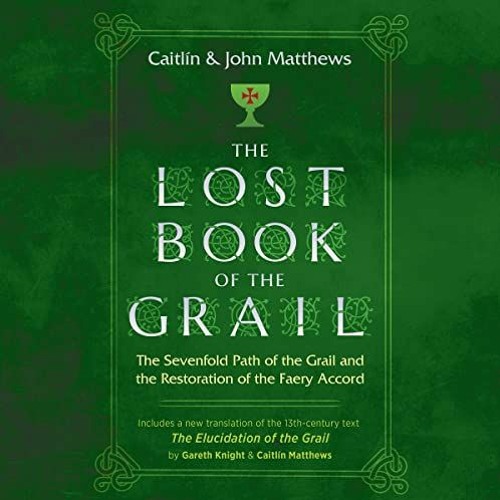 [View] [EBOOK EPUB KINDLE PDF] The Lost Book of the Grail: The Sevenfold Path of the Grail and the R