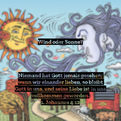 3. September 2023 (13. So. n. Trinitatis) - „Wind oder Sonne?“ (1. Joh 4,7–12)