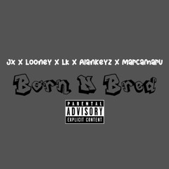 Born And Bred - Certified Focus X Looney da Hustla X LK X AlanKeys X Marcamaru