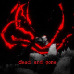 DEAD AND GONE