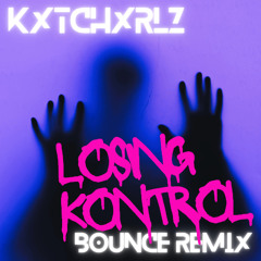Losing Kontrol (Bounce Remix)